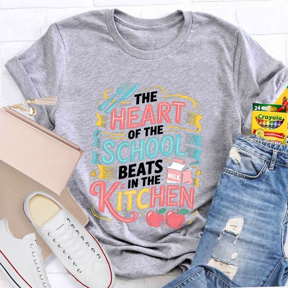The Heart Of The School Lives In The Kitchen T-shirt