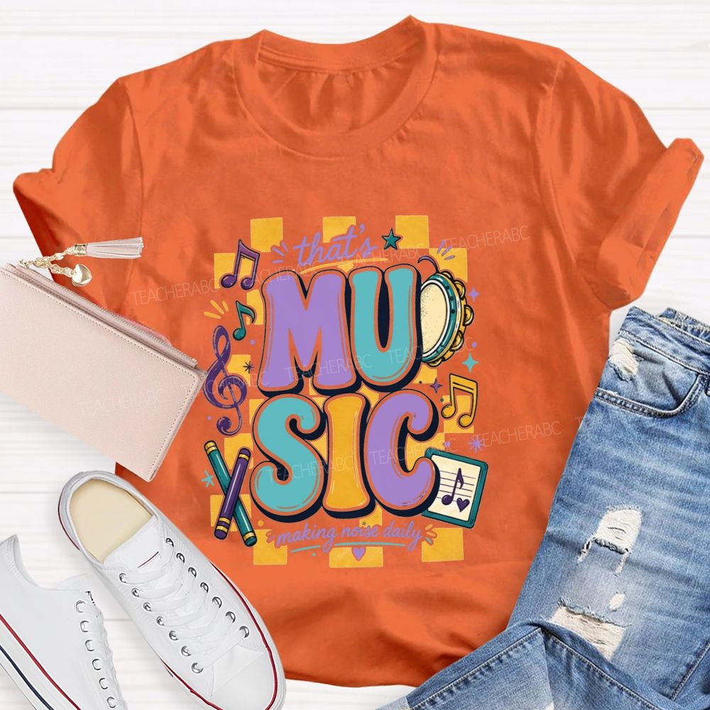 That'S Music Making Noise Daily Teacher T-shirt