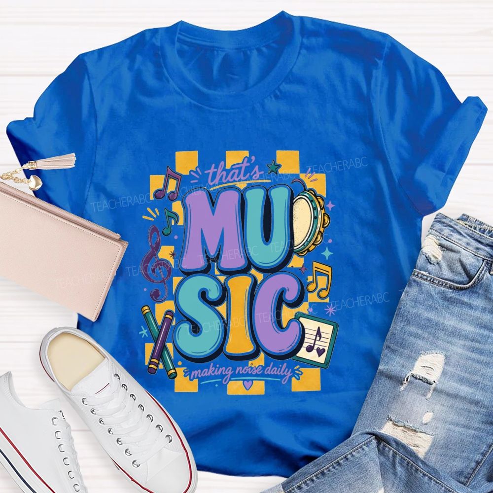 That'S Music Making Noise Daily Teacher T-shirt