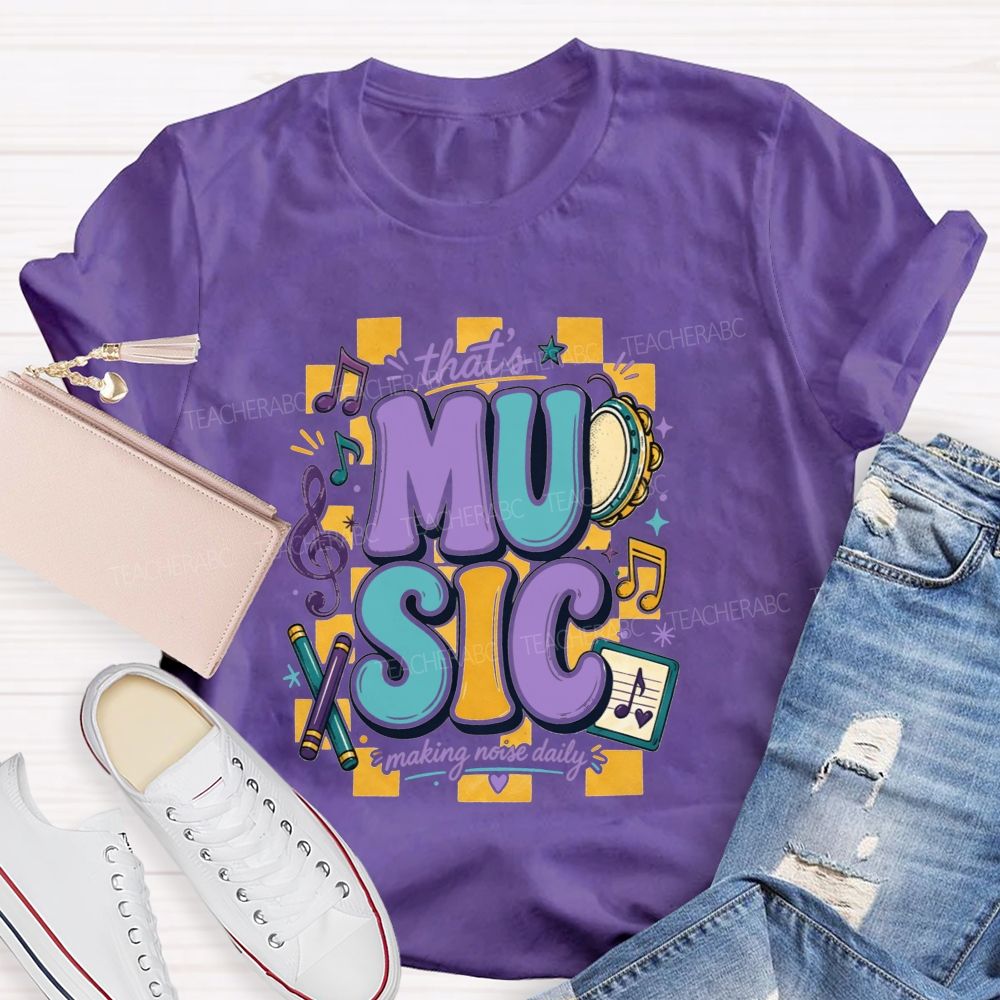 That'S Music Making Noise Daily Teacher T-shirt