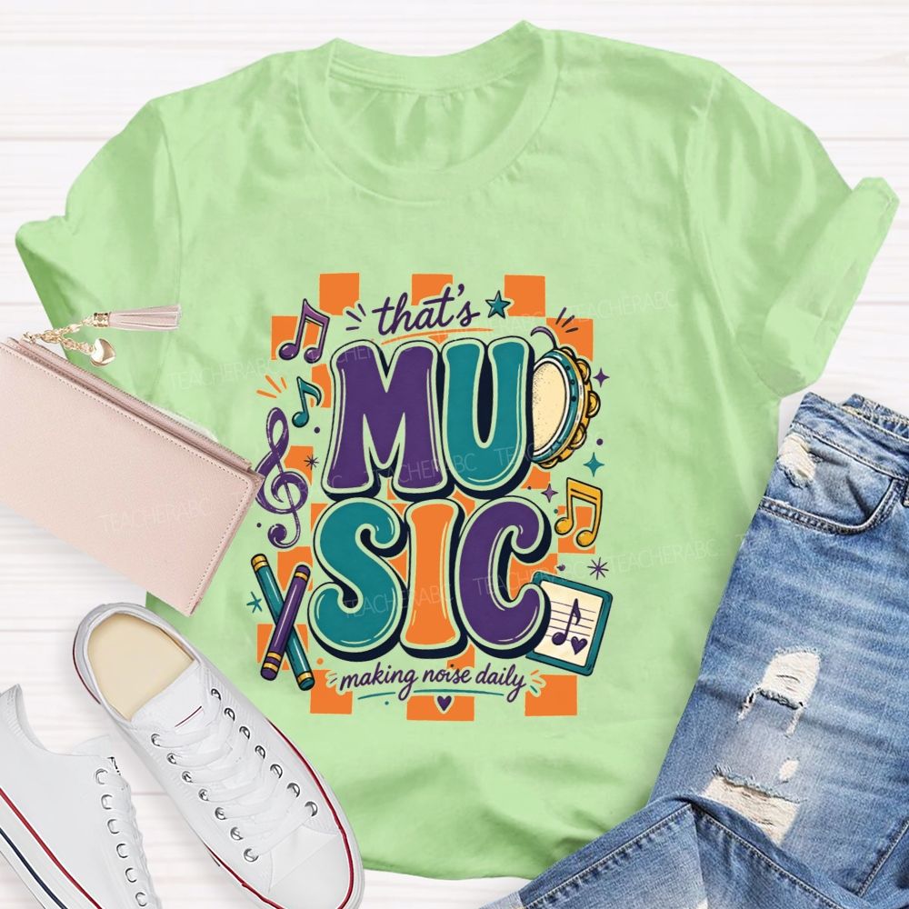 That'S Music Making Noise Daily Teacher T-shirt