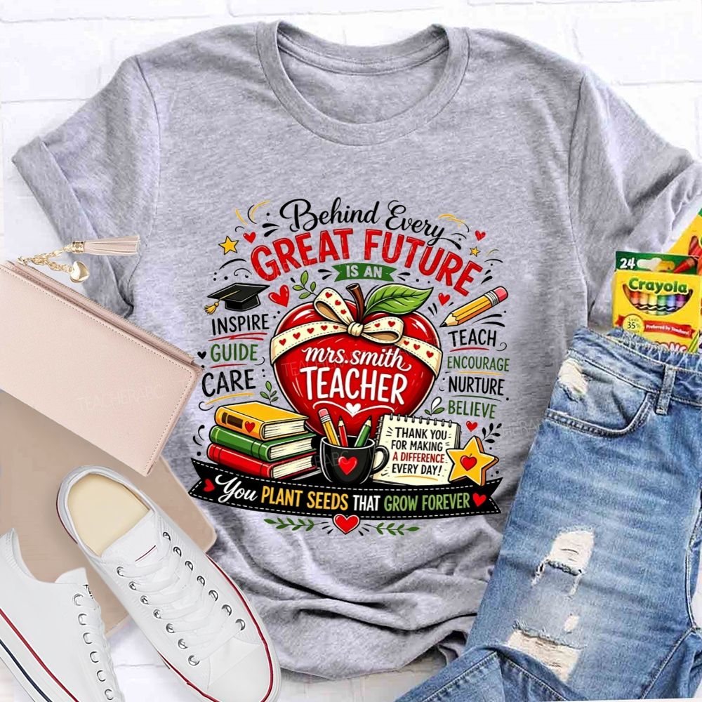 Personalized Name Teacher Behind Every Great Future Is An Teacher T-shirt