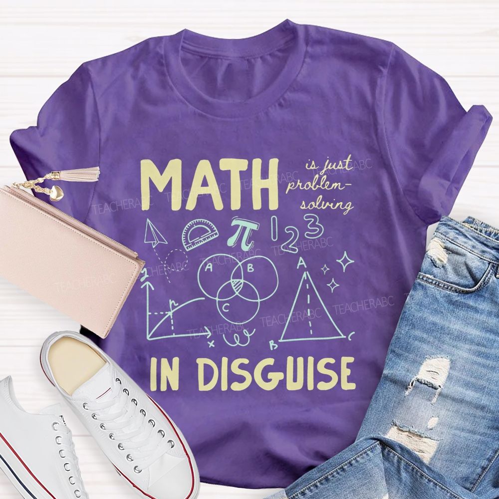 Math Is Just Problem-Solving In Disguise Math Teacher T-shirt