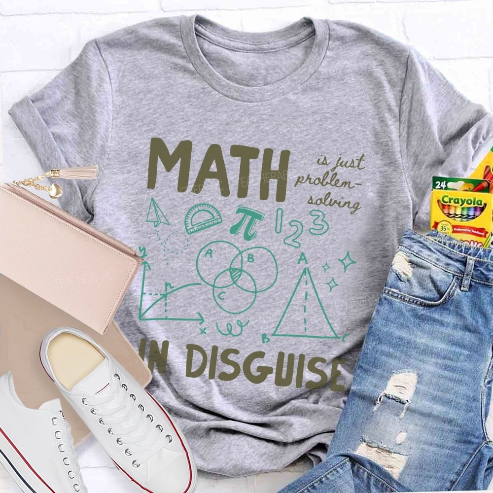Math Is Just Problem-Solving In Disguise Math Teacher T-shirt