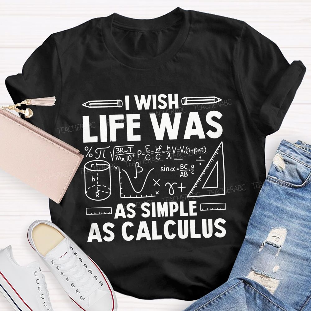 I Wish Life Was As Simple As Calculus Math Teacher T-shirt