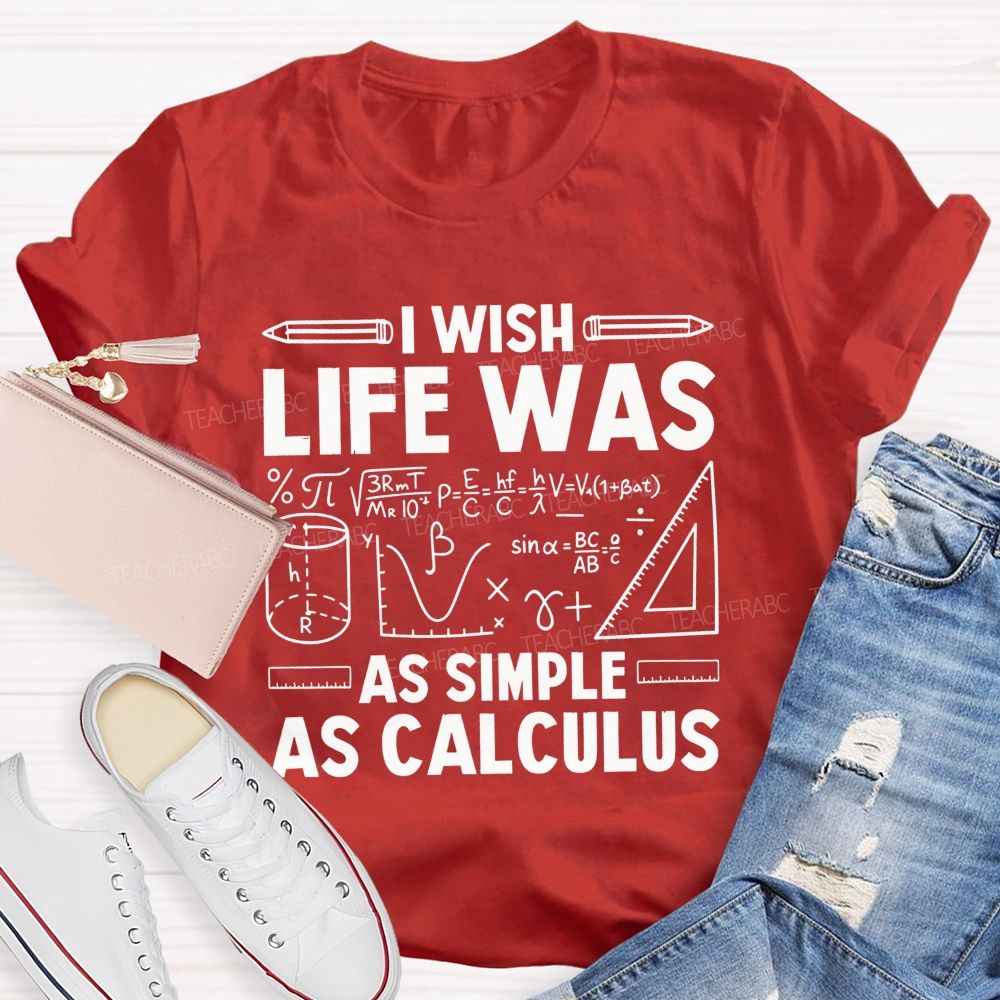 I Wish Life Was As Simple As Calculus Math Teacher T-shirt