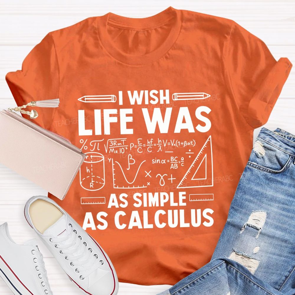 I Wish Life Was As Simple As Calculus Math Teacher T-shirt