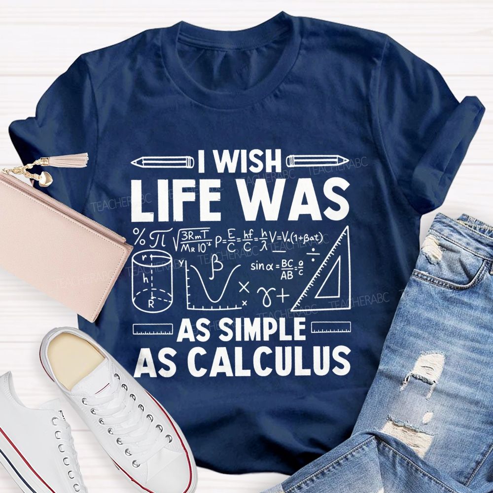 I Wish Life Was As Simple As Calculus Math Teacher T-shirt