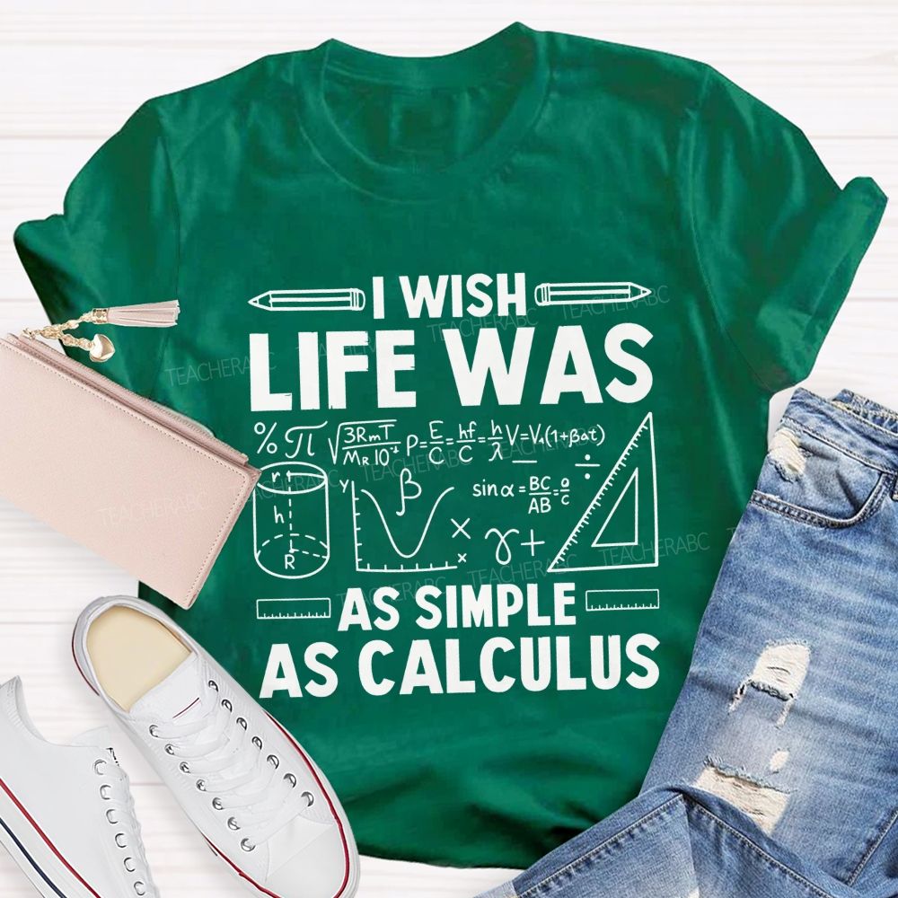 I Wish Life Was As Simple As Calculus Math Teacher T-shirt