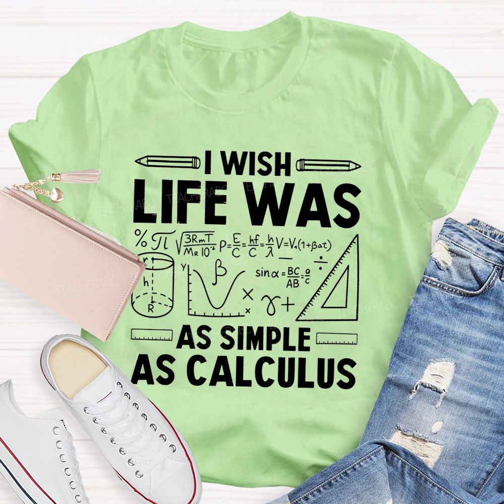 I Wish Life Was As Simple As Calculus Math Teacher T-shirt