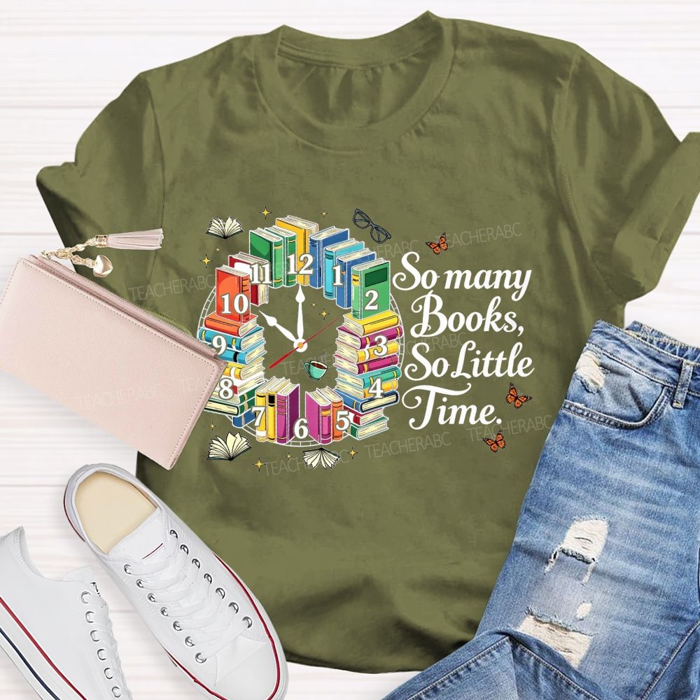 So Many Books So Little Time Reading Lover Teacher T-shirt