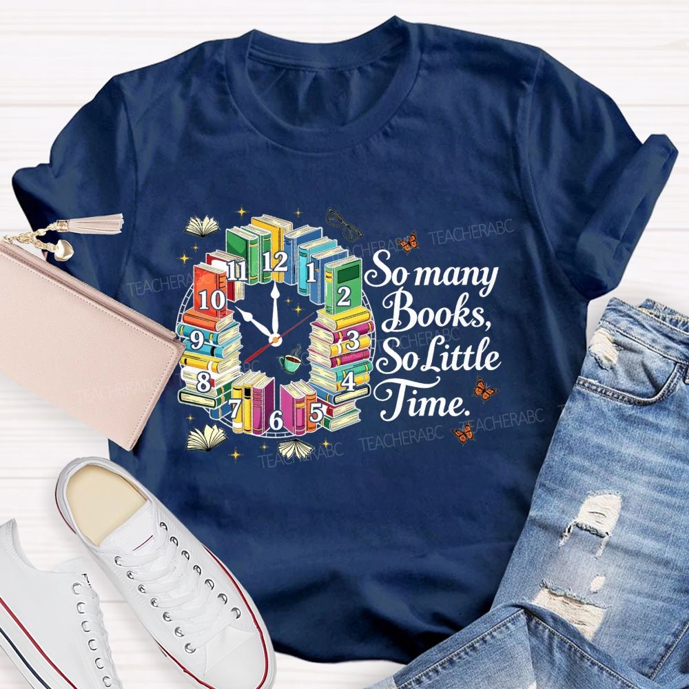 So Many Books So Little Time Reading Lover Teacher T-shirt