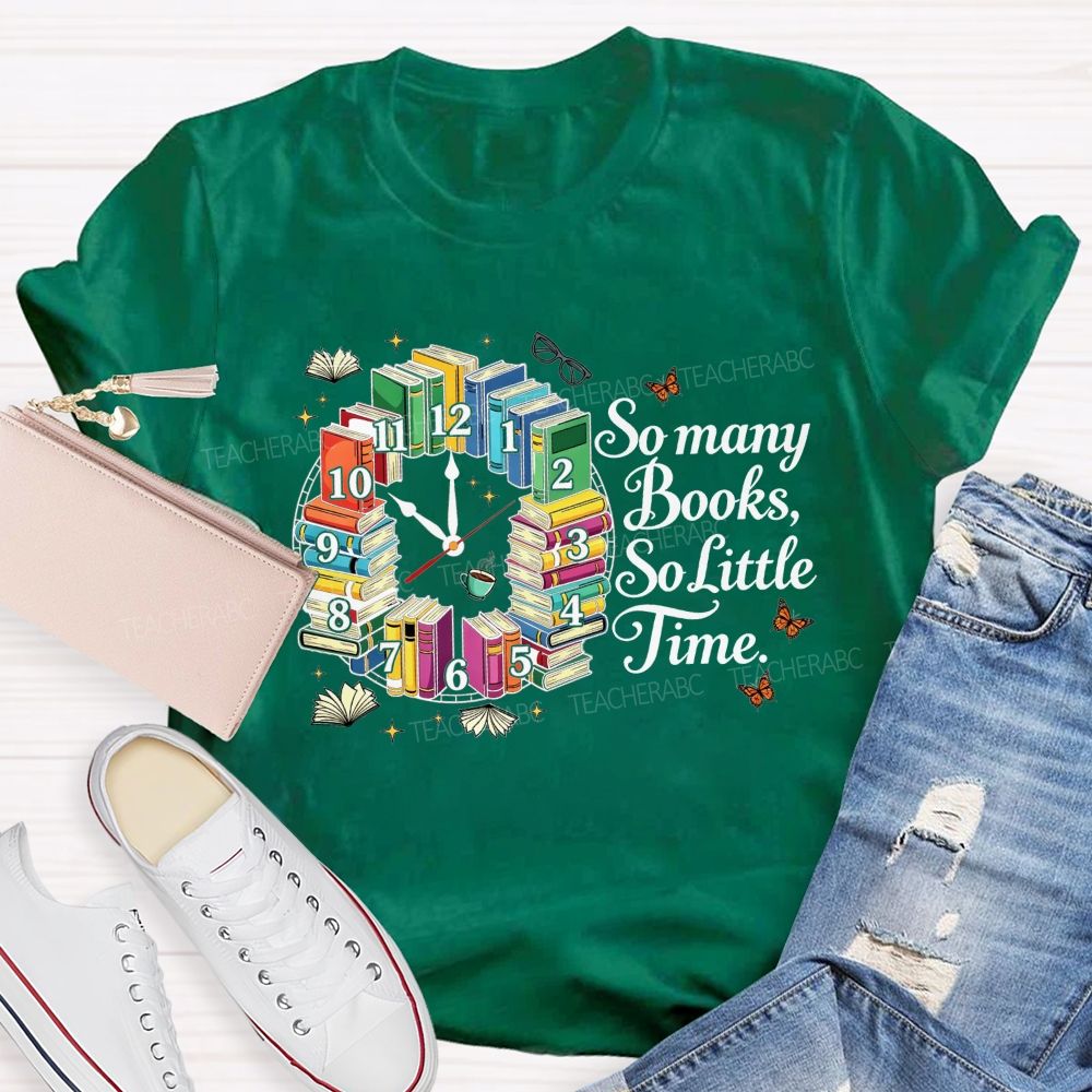 So Many Books So Little Time Reading Lover Teacher T-shirt