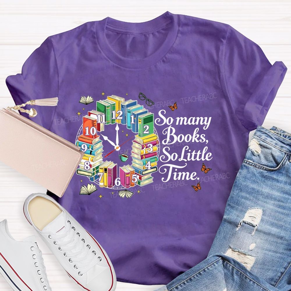So Many Books So Little Time Reading Lover Teacher T-shirt