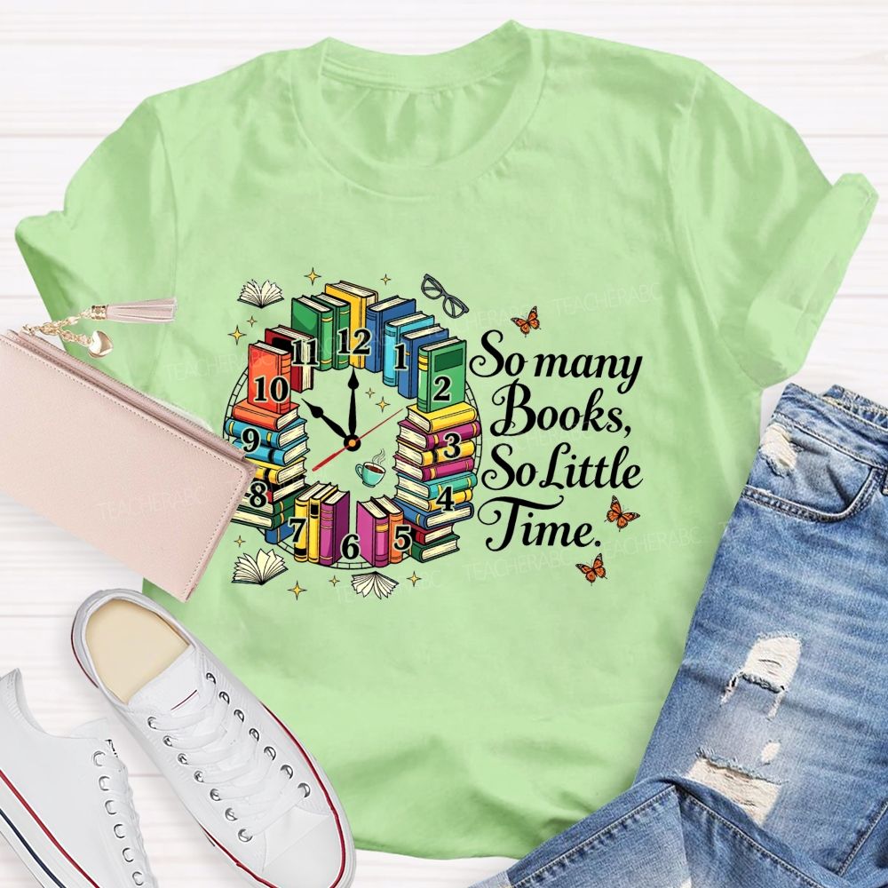 So Many Books So Little Time Reading Lover Teacher T-shirt