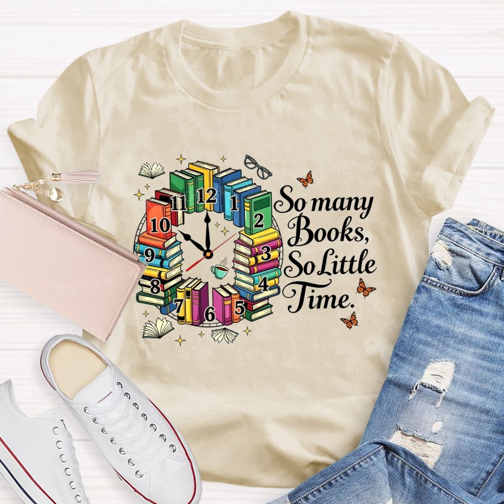 So Many Books So Little Time Reading Lover Teacher T-shirt
