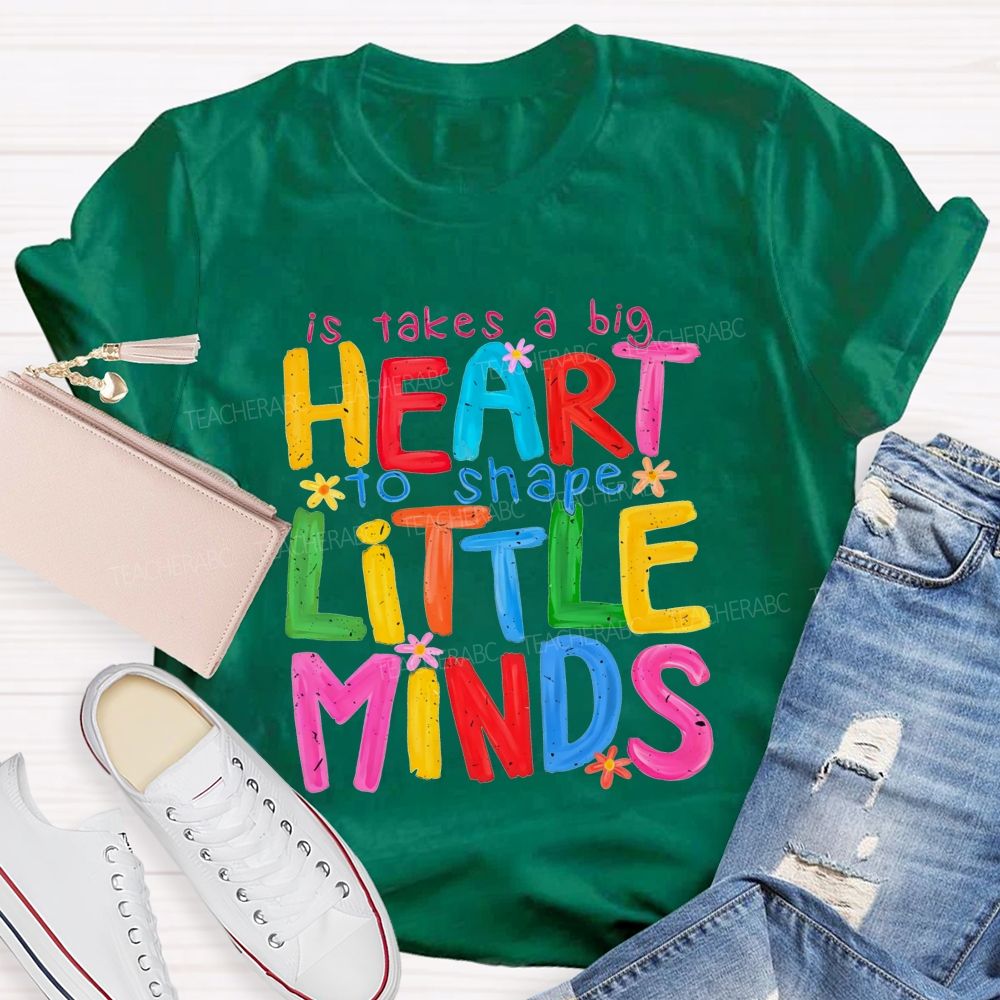 It Takes A Big Heart To Shape Little Minds Teacher T-shirt