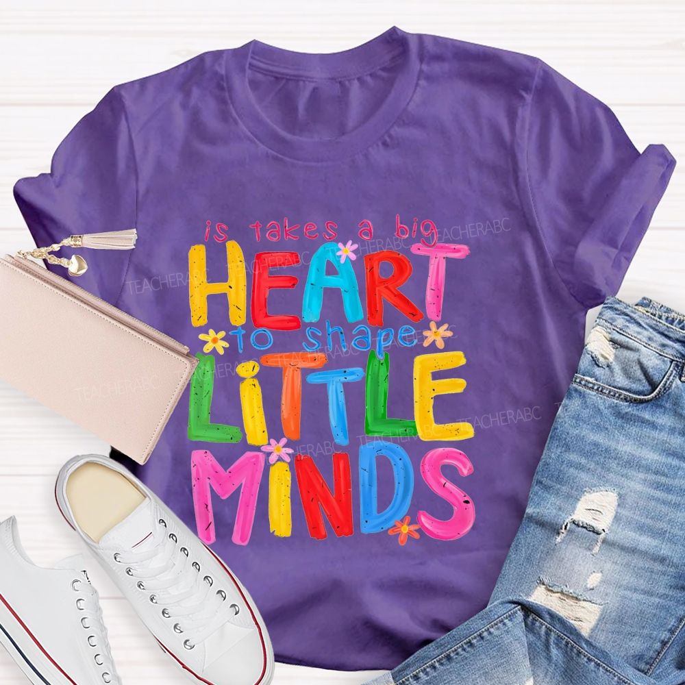 It Takes A Big Heart To Shape Little Minds Teacher T-shirt
