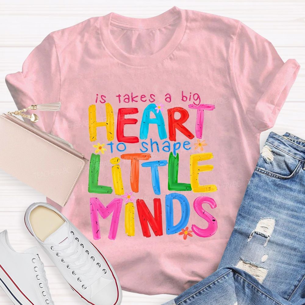 It Takes A Big Heart To Shape Little Minds Teacher T-shirt