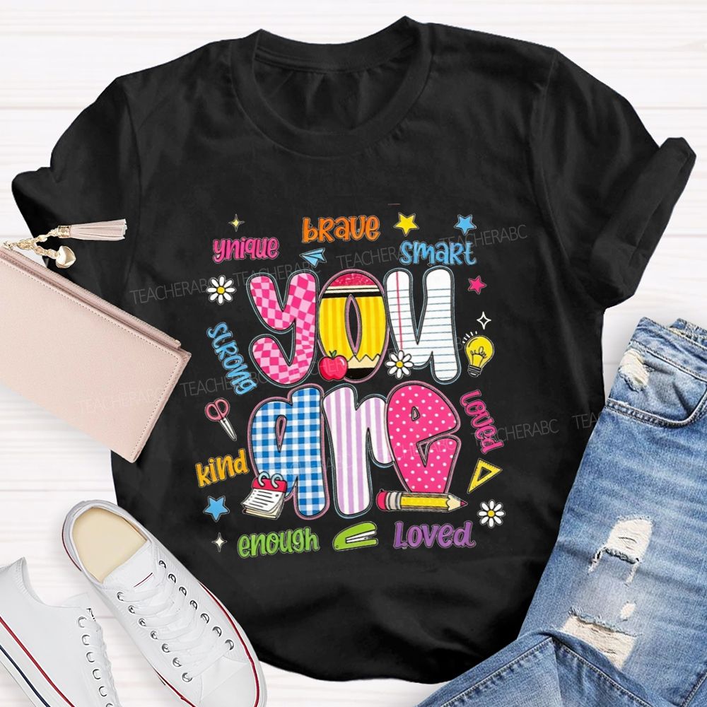 You Are Enough Unique Brave Smart Strong Kind Loved Teacher T-shirt