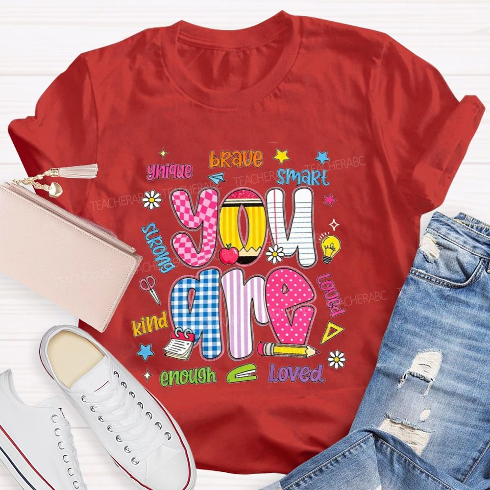 You Are Enough Unique Brave Smart Strong Kind Loved Teacher T-shirt