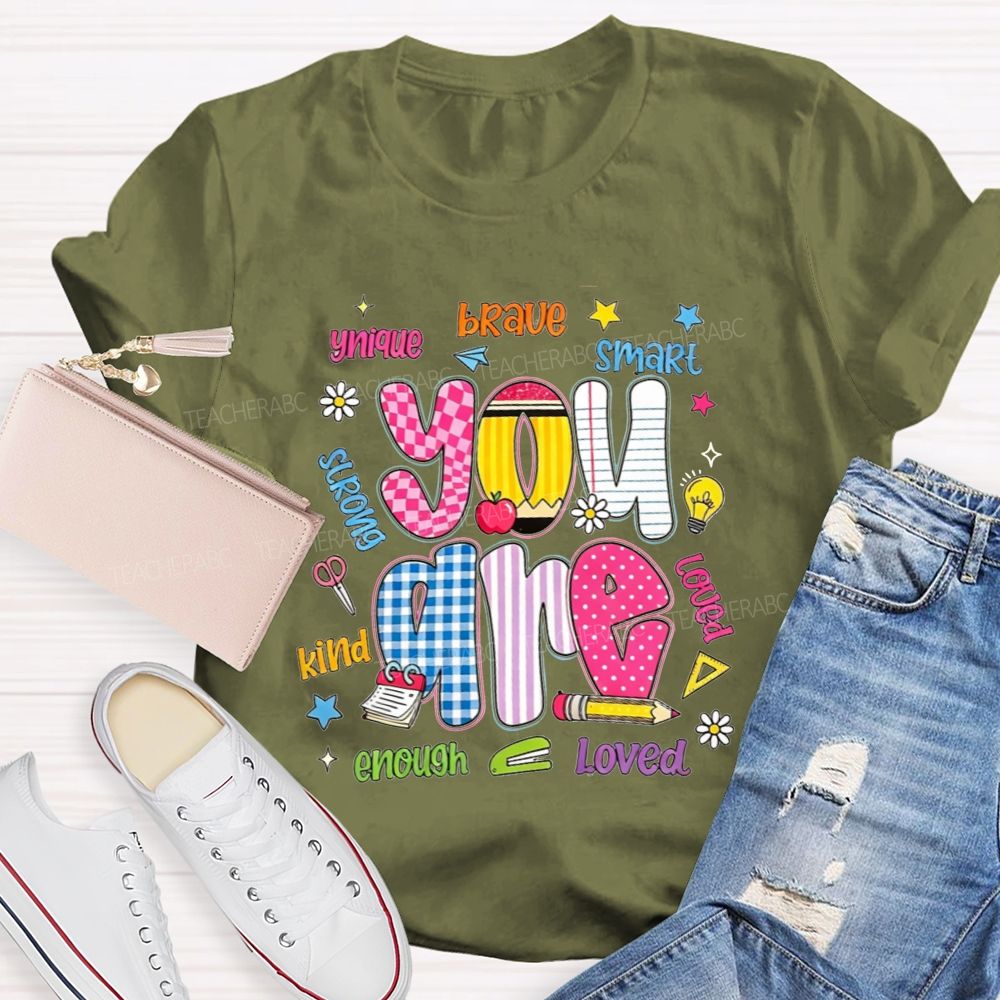 You Are Enough Unique Brave Smart Strong Kind Loved Teacher T-shirt