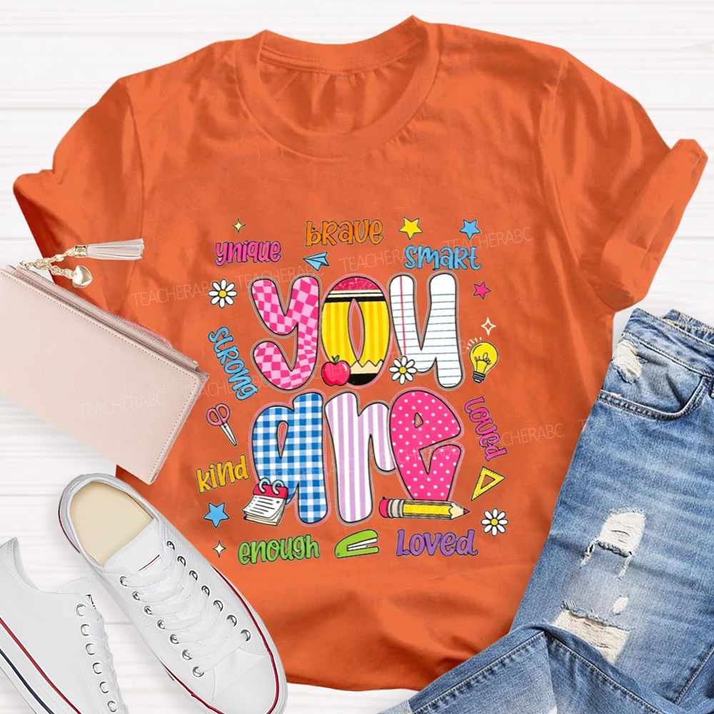 You Are Enough Unique Brave Smart Strong Kind Loved Teacher T-shirt