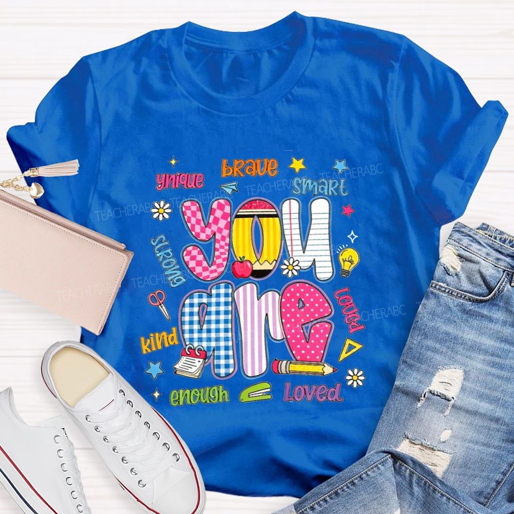 You Are Enough Unique Brave Smart Strong Kind Loved Teacher T-shirt
