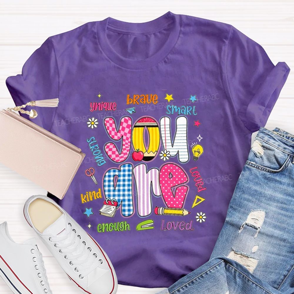 You Are Enough Unique Brave Smart Strong Kind Loved Teacher T-shirt