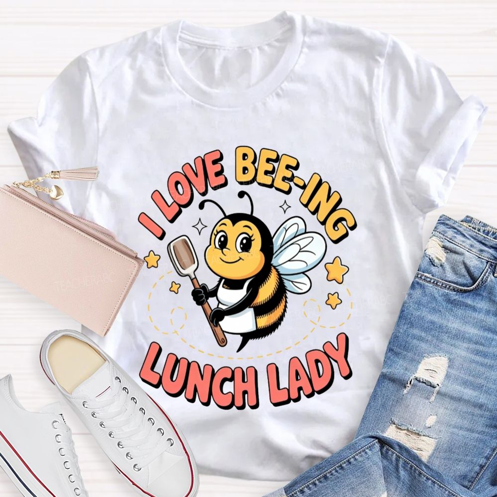 I Love Beeing Lunch Lady Teacher T-Shirt