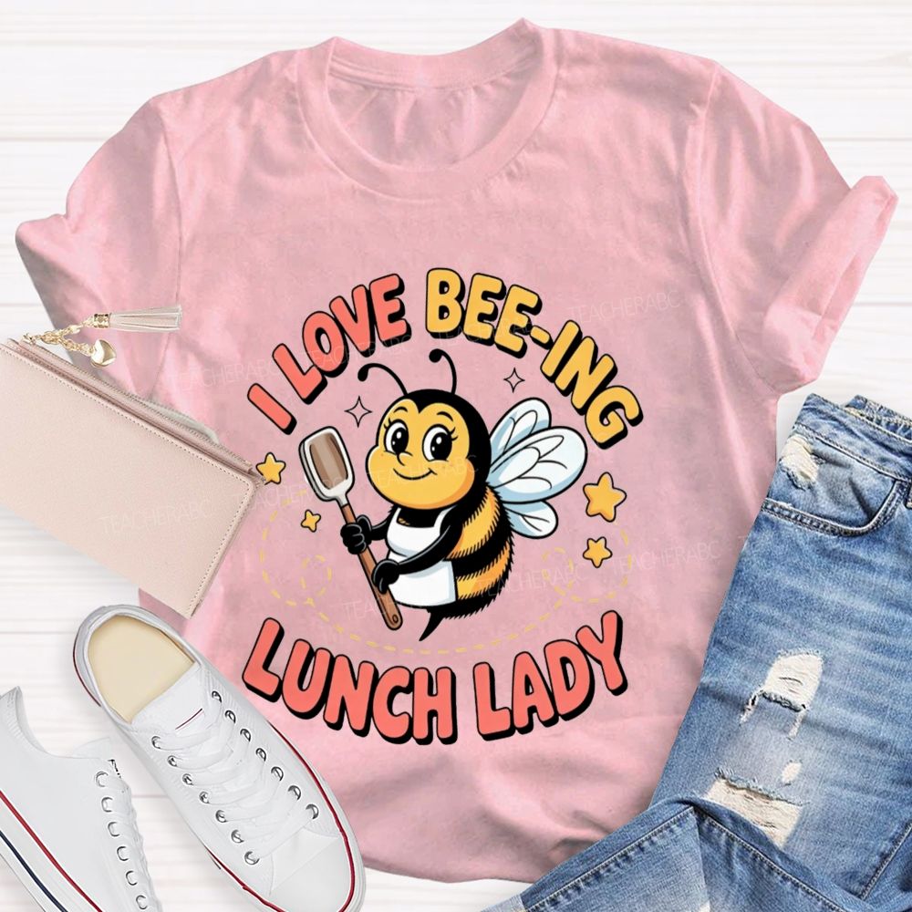 I Love Beeing Lunch Lady Teacher T-Shirt