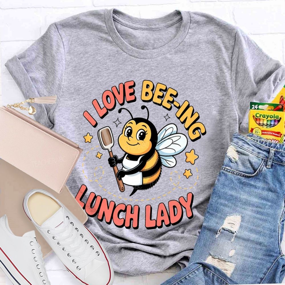 I Love Beeing Lunch Lady Teacher T-Shirt