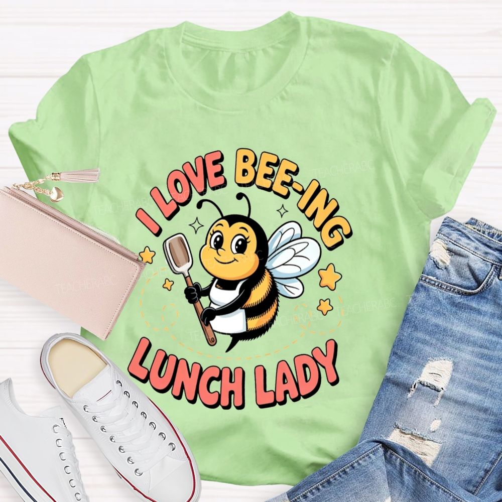 I Love Beeing Lunch Lady Teacher T-Shirt