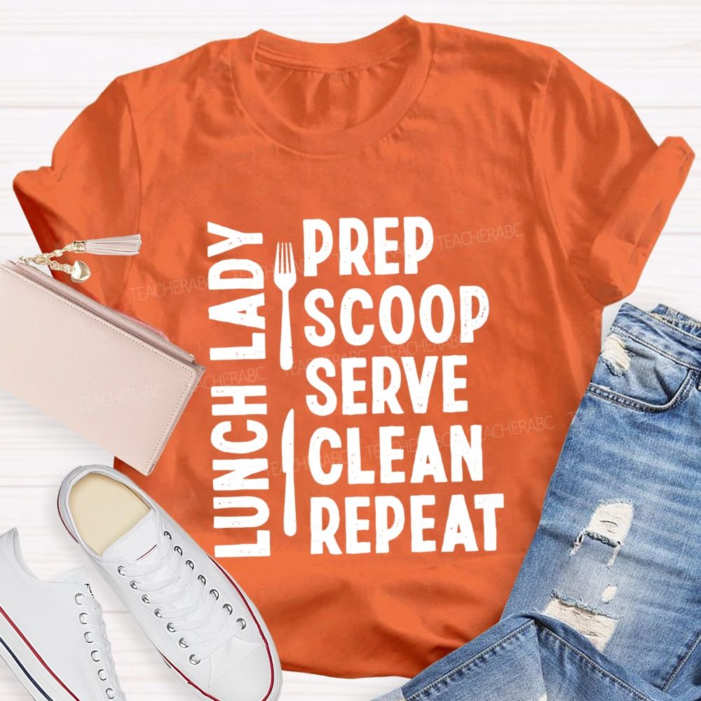 Lunch Lady Prep Scoop Serve Clean Repeat Teacher T-shirt