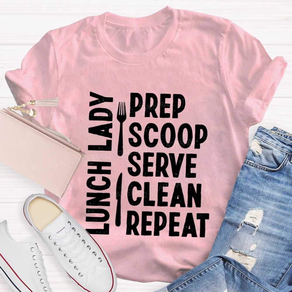Lunch Lady Prep Scoop Serve Clean Repeat Teacher T-shirt