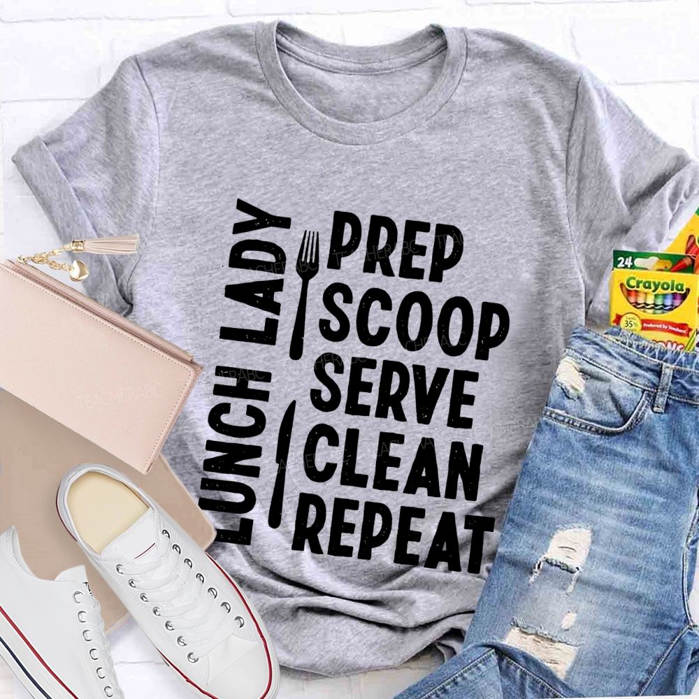 Lunch Lady Prep Scoop Serve Clean Repeat Teacher T-shirt