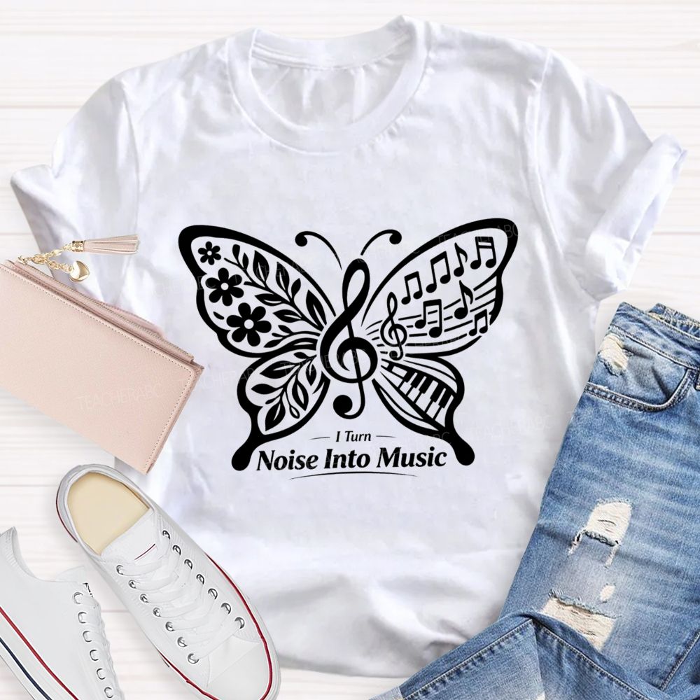 I Turn Noise Into Music Teacher T-Shirt