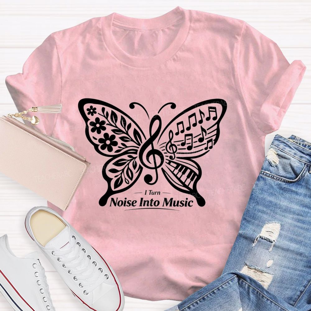 I Turn Noise Into Music Teacher T-Shirt