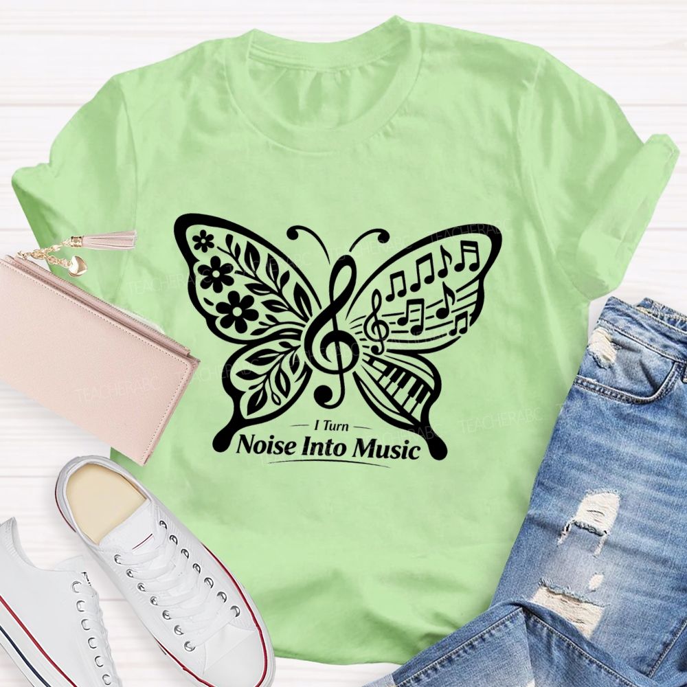 I Turn Noise Into Music Teacher T-Shirt