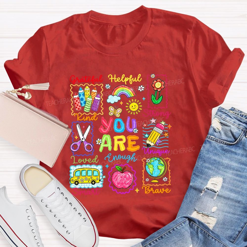 You Are Grateful Kind Loved Smart Brave Unique Strong Helpful Enough Teacher T-shirt