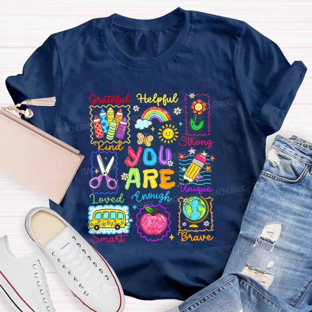 You Are Grateful Kind Loved Smart Brave Unique Strong Helpful Enough Teacher T-shirt