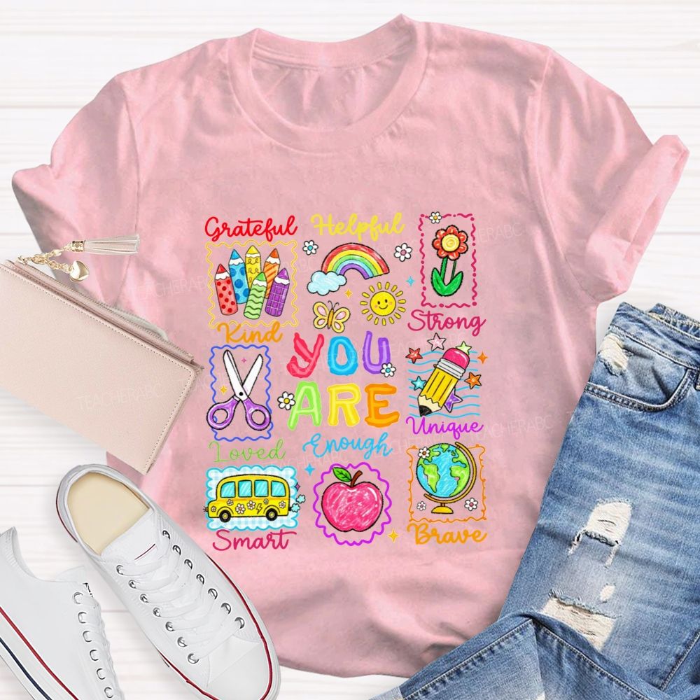 You Are Grateful Kind Loved Smart Brave Unique Strong Helpful Enough Teacher T-shirt