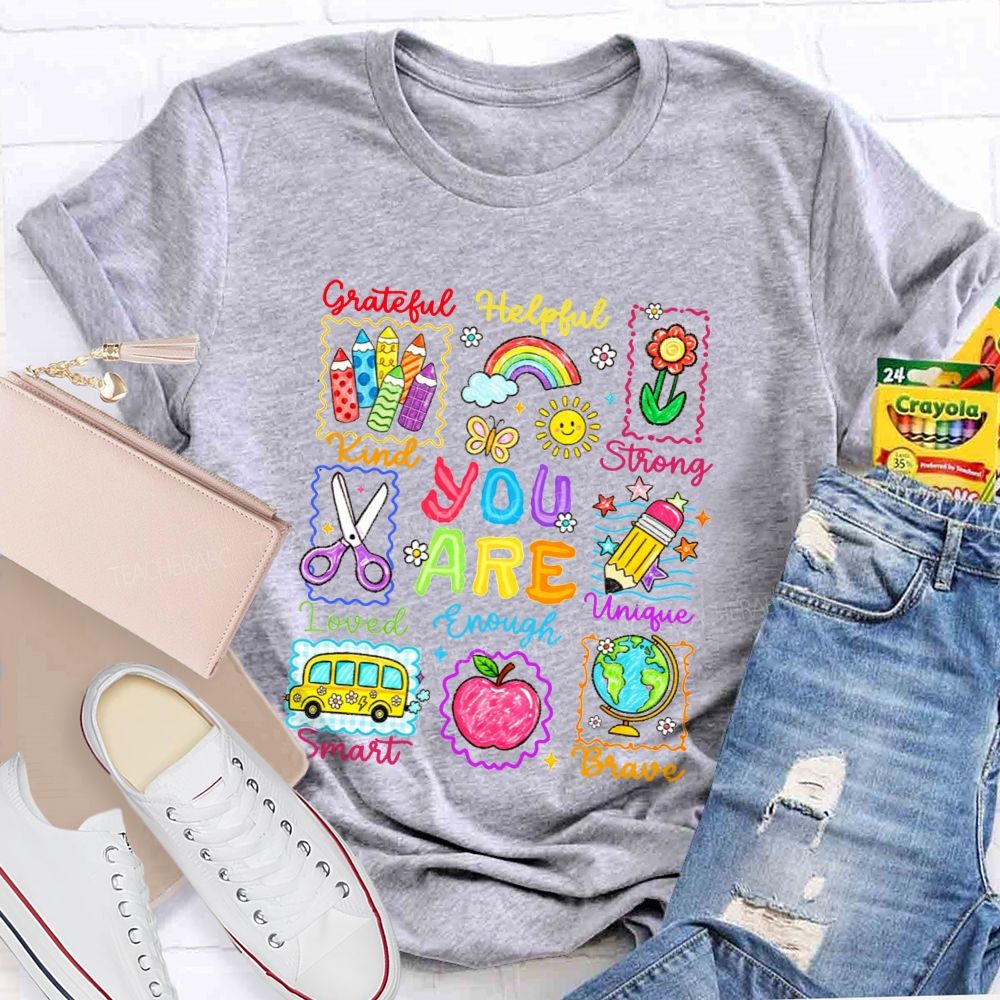 You Are Grateful Kind Loved Smart Brave Unique Strong Helpful Enough Teacher T-shirt