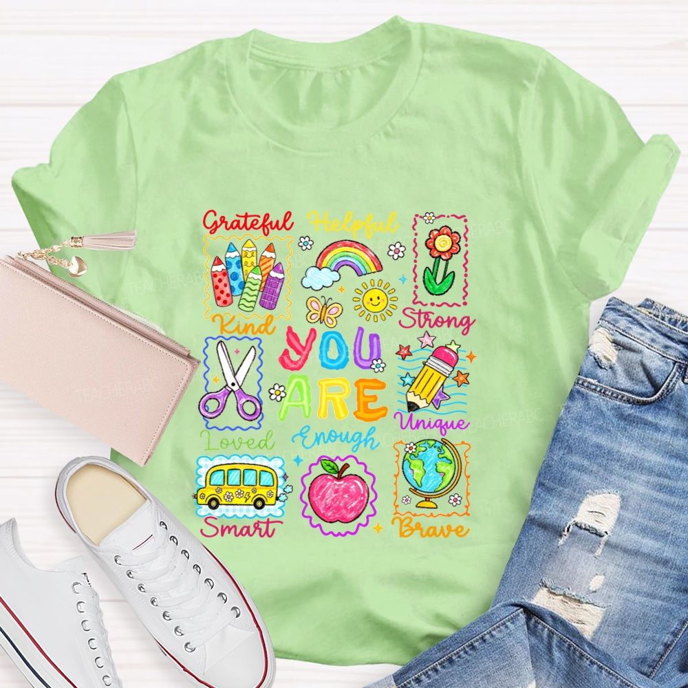 You Are Grateful Kind Loved Smart Brave Unique Strong Helpful Enough Teacher T-shirt