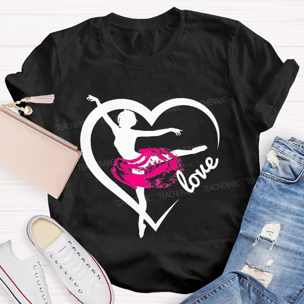 Love Dance Love Ballet Teacher T-Shirt