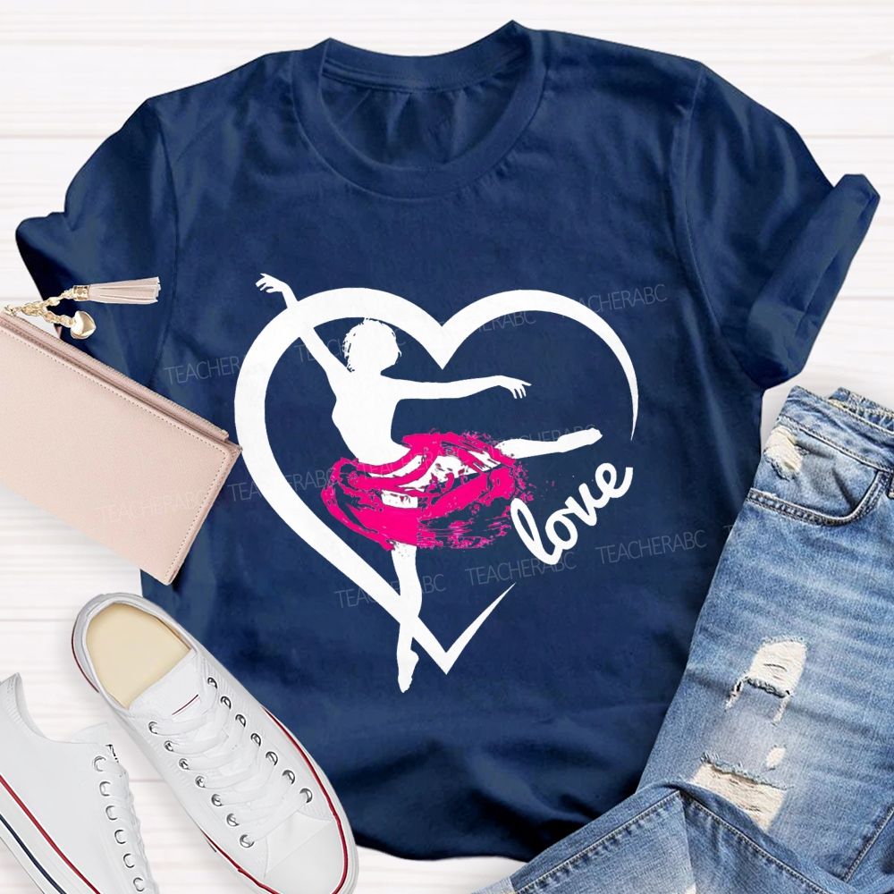 Love Dance Love Ballet Teacher T-Shirt