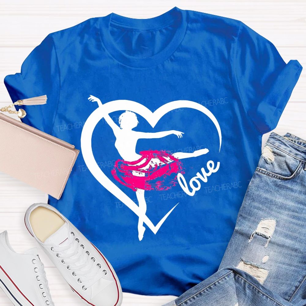 Love Dance Love Ballet Teacher T-Shirt