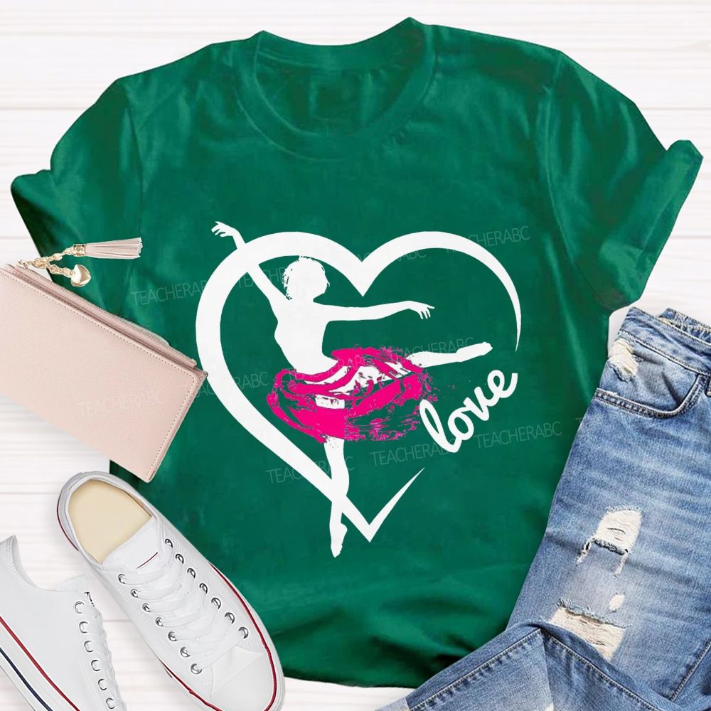 Love Dance Love Ballet Teacher T-Shirt