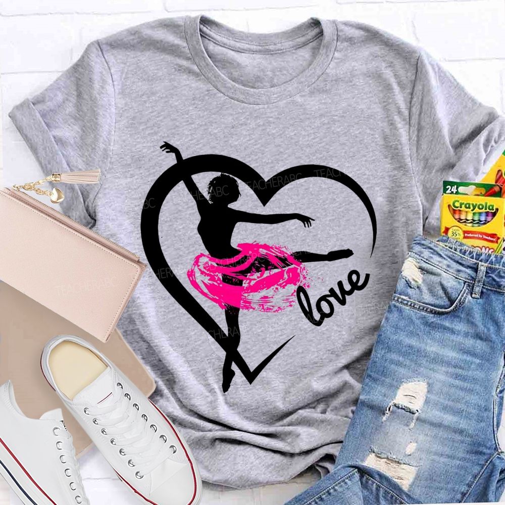 Love Dance Love Ballet Teacher T-Shirt