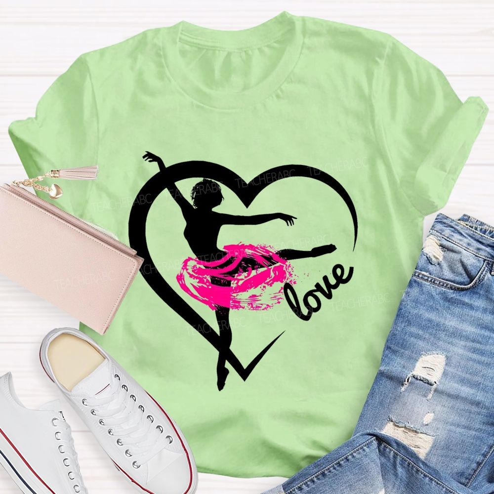 Love Dance Love Ballet Teacher T-Shirt